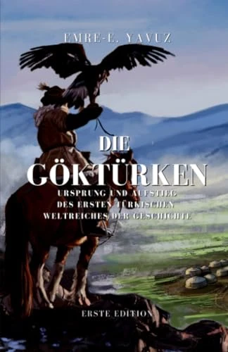Umschlag: Die Göktürken, Ursprung und Aufstieg des ersten Türkischen Weltreiches der Geschichte